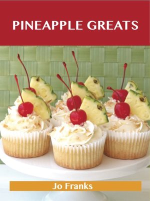cover image of Pineapple Greats: Delicious Pineapple Recipes, The Top 100 Pineapple Recipes